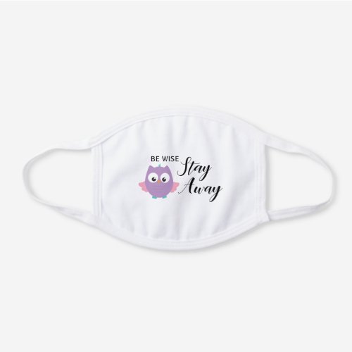 Be Wise Stay Away Cute Owl Social Distancing White Cotton Face Mask