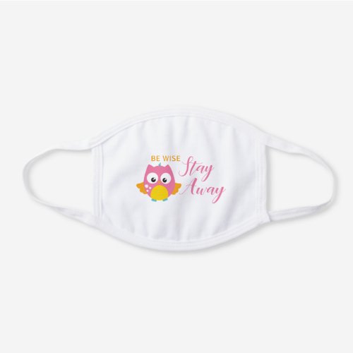 Be Wise Stay Away Cute Pink Owl White Cotton Face Mask