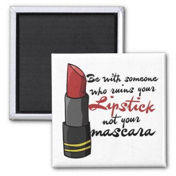 Be With Someone Who Ruins Your Lipstick Magnet by Valentines_Christmas at Zazzle