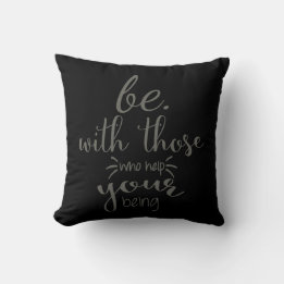 Be With Those Who Help Your Being Throw Pillow