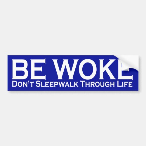 Be Woke Dont Sleepwalk Through Life Bumper Sticker
