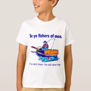 Be ye fishers of men T-Shirt