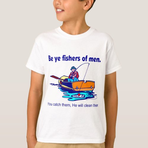 Be ye fishers of men T_Shirt