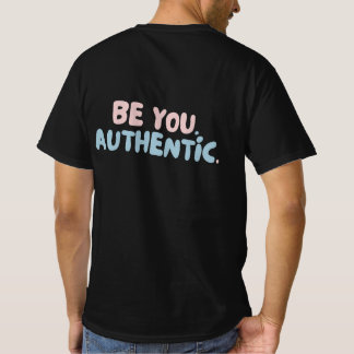 BE YOU. AUTHENTIC. Self Love Quote T-Shirt