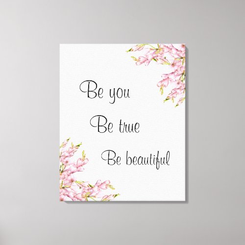 Be You Be True Be Beautiful Quote Canvas Print