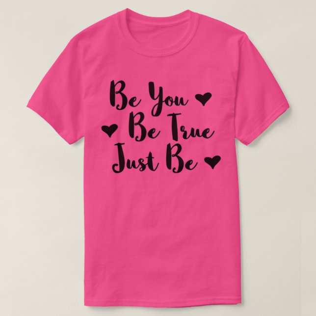 Be You Be True Just Be T-Shirt (Design Front)