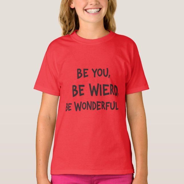 Be you,Be wierd,Be Wonderful slogan kid's t shirt  (Front)