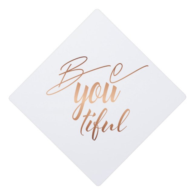 Be You Beautiful Copper Lettering Self Love Graduation Cap Topper (Front)