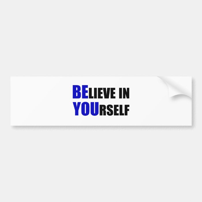 Be You. Believe In Yourself Bumper Sticker