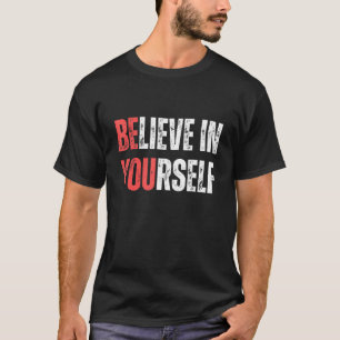 Be You Believe In Yourself Positive Message Quotes T-Shirt