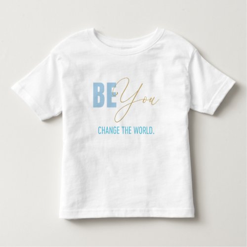 Be You Change the World Toddler T_shirt