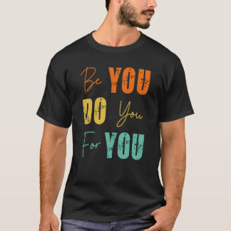 BE You Do You For You Mental Health Motivation T-Shirt