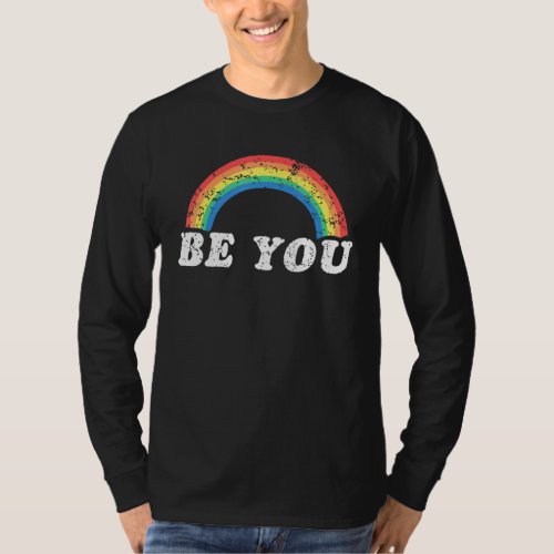 Be You Lgbt Inspirational Pride And Motivational A T_Shirt
