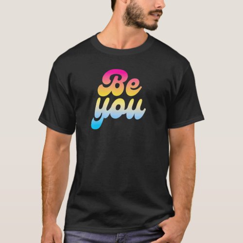 Be You Lgbtq Pan Pride Flag Pansexual 1 T_Shirt