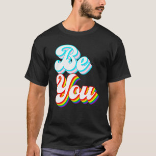 Be You  LGBTQ pride rainbow and trans flag T-Shirt