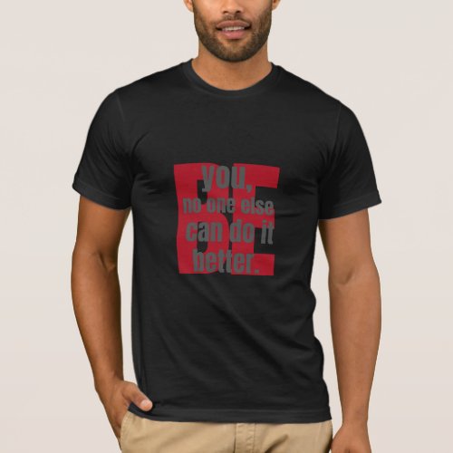 Be you no one else can do it better T_Shirt
