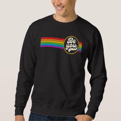 Be You Pride Lgbtq Gay Lgbt Ally Rainbow Flag Retr Sweatshirt