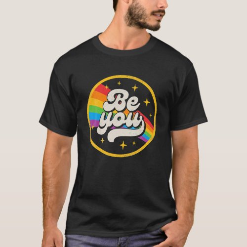 Be You Pride LGBTQ Gay LGBT Ally Rainbow Flag T_Shirt