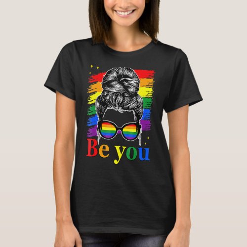 Be You Pride Lgbtq Gay Lgbt Ally Woman Messy Bun F T_Shirt