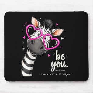Be You The World Will Adjust Cute Lover Zebra Gles Mouse Pad