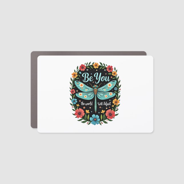 Be You The World Will Adjust - Dragonfly (1) Car Magnet (Front)