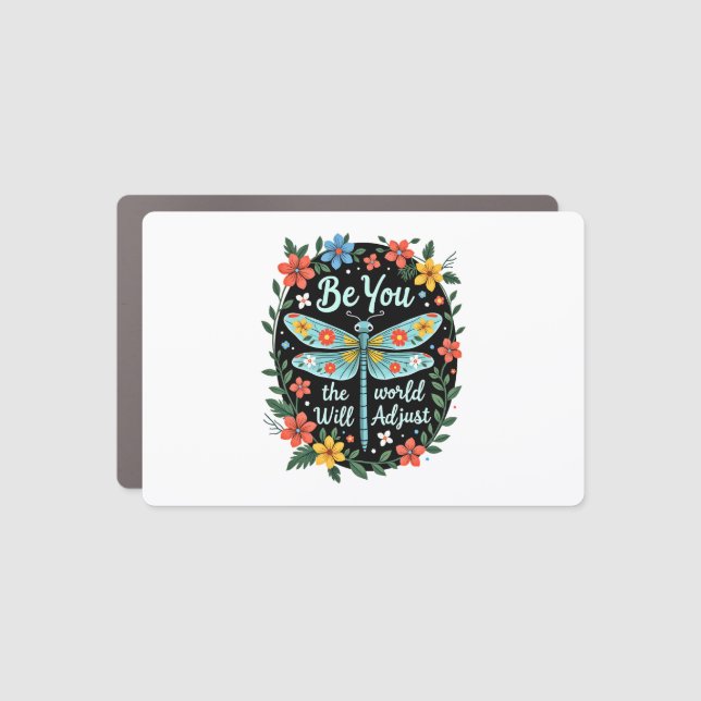Be You The World Will Adjust - Dragonfly (2) Car Magnet (Front)