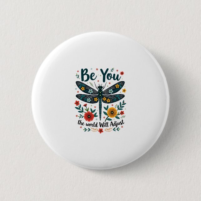 Be You The World Will Adjust - Dragonfly Button (Front)