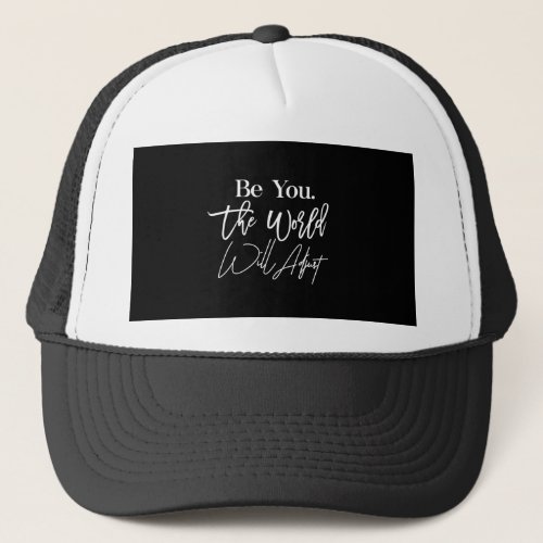 be you the world will adjust trucker hat