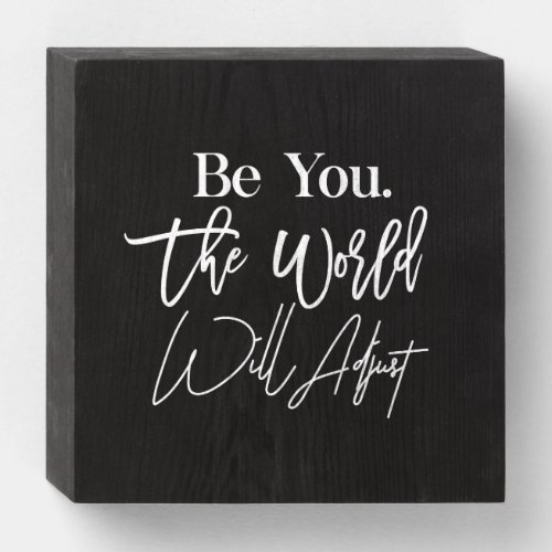be you the world will adjust wooden box sign