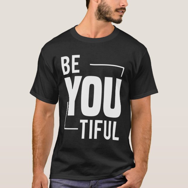 Be You Tiful Beauty Comes From The Inside Beautifu T-Shirt (Front)