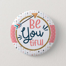 Be YOU Tiful Boho Chic Inspirational  Button