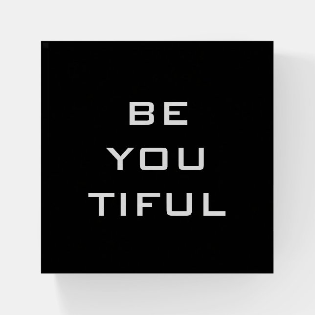 Be You Tiful Simple Paperweight (Front)