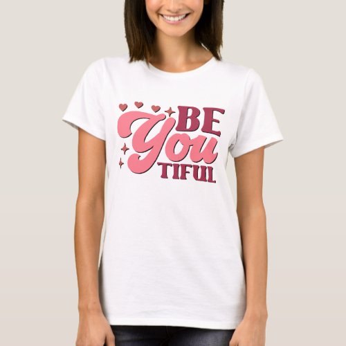 Be you tiful T_Shirt