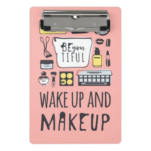 Be You Tiful  Wake Up And Makeup Mini Clipboard
