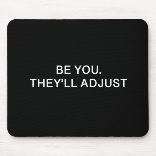 Be Youll Theyll Adjust Mouse Pad