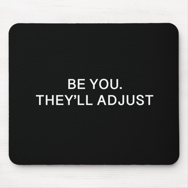 Be You'll They'll Adjust Mouse Pad (Front)