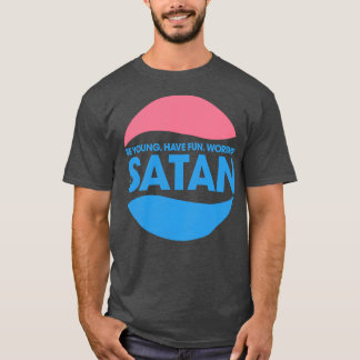 Be Young Have Fun Worship Satan T-Shirt