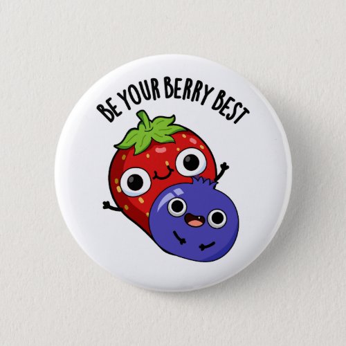 Be Your Berry Best Funny Fruit Pun  Button