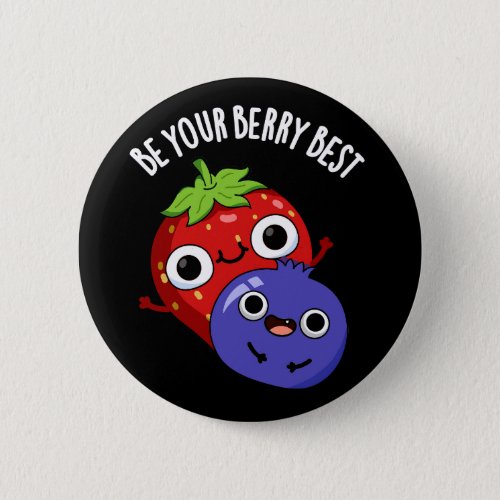 Be Your Berry Best Funny Fruit Pun Dark BG Button