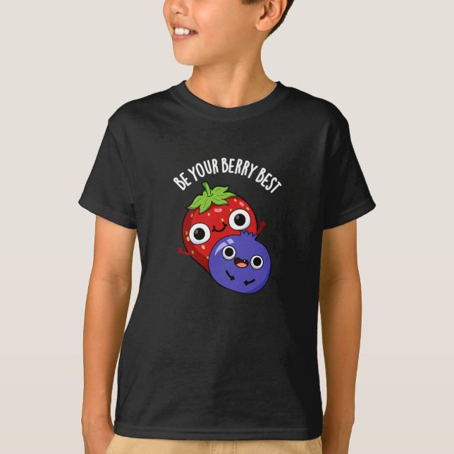 Be Your Berry Best Funny Fruit Pun Dark BG T-Shirt (Front)