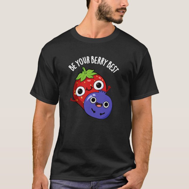 Be Your Berry Best Funny Fruit Pun Dark BG T-Shirt (Front)