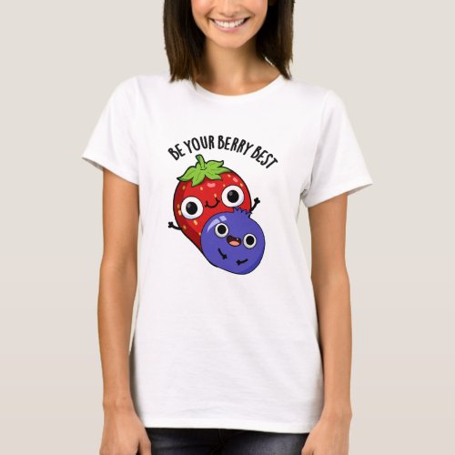 Be Your Berry Best Funny Fruit Pun  T_Shirt