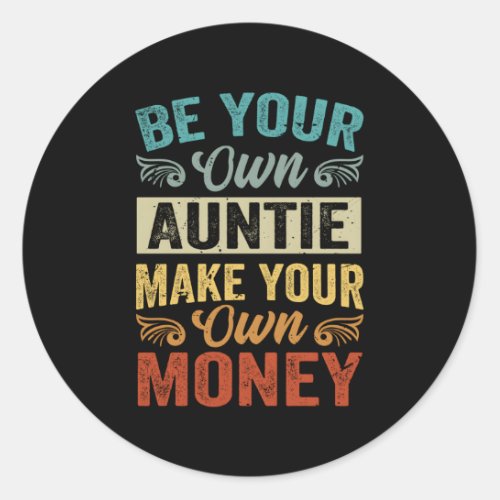 Be Your Own Auntie Make Your Own Money Classic Round Sticker