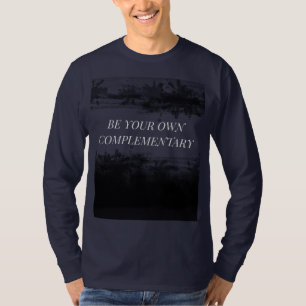 "BE YOUR OWN COMPLEMENTARY" T-Shirt