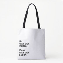 "Be your own Daddy. Make your own Sugar" Feminist
