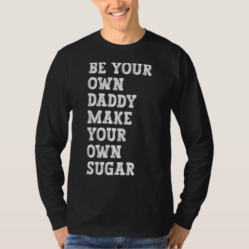 Be your own daddy make your own sugar T_Shirt