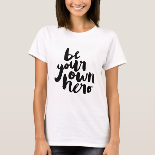 BE YOUR OWN HERO  T_SHIRT