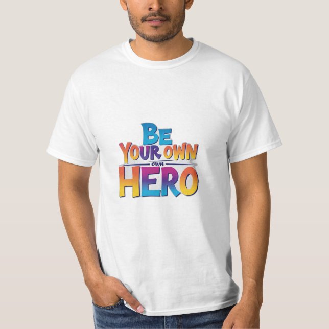 Be Your Own Hero T-Shirt (Front)