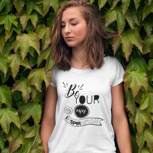 Be your own inspiration T_Shirt