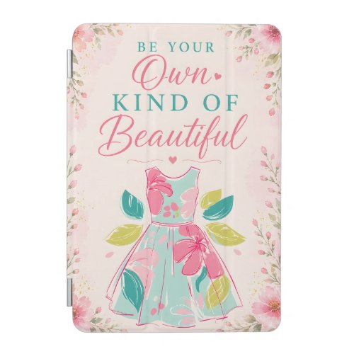 Be Your Own Kind Of Beautiful Art for Her iPad Mini Cover